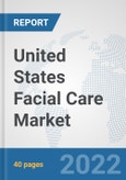 United States Facial Care Market: Prospects, Trends Analysis, Market Size and Forecasts up to 2028- Product Image
