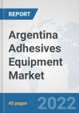 Argentina Adhesives Equipment Market: Prospects, Trends Analysis, Market Size and Forecasts up to 2028- Product Image