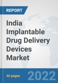India Implantable Drug Delivery Devices Market: Prospects, Trends Analysis, Market Size and Forecasts up to 2028- Product Image