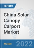 China Solar Canopy Carport Market: Prospects, Trends Analysis, Market Size and Forecasts up to 2028- Product Image