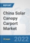 China Solar Canopy Carport Market: Prospects, Trends Analysis, Market Size and Forecasts up to 2028 - Product Thumbnail Image