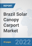 Brazil Solar Canopy Carport Market: Prospects, Trends Analysis, Market Size and Forecasts up to 2028- Product Image