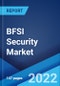 BFSI Security Market: Global Industry Trends, Share, Size, Growth, Opportunity and Forecast 2022-2027 - Product Image