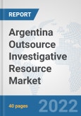 Argentina Outsource Investigative Resource Market: Prospects, Trends Analysis, Market Size and Forecasts up to 2028- Product Image
