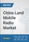 China Land Mobile Radio Market: Prospects, Trends Analysis, Market Size and Forecasts up to 2028 - Product Thumbnail Image