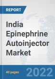 India Epinephrine Autoinjector Market: Prospects, Trends Analysis, Market Size and Forecasts up to 2028- Product Image