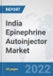 India Epinephrine Autoinjector Market: Prospects, Trends Analysis, Market Size and Forecasts up to 2028 - Product Thumbnail Image
