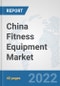 China Fitness Equipment Market: Prospects, Trends Analysis, Market Size and Forecasts up to 2028 - Product Thumbnail Image