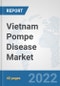 Vietnam Pompe Disease Market: Prospects, Trends Analysis, Market Size and Forecasts up to 2028 - Product Thumbnail Image
