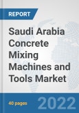 Saudi Arabia Concrete Mixing Machines and Tools Market: Prospects, Trends Analysis, Market Size and Forecasts up to 2028- Product Image