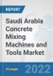 Saudi Arabia Concrete Mixing Machines and Tools Market: Prospects, Trends Analysis, Market Size and Forecasts up to 2028 - Product Image