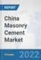 China Masonry Cement Market: Prospects, Trends Analysis, Market Size and Forecasts up to 2028 - Product Thumbnail Image