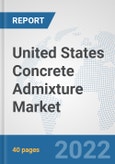 United States Concrete Admixture Market: Prospects, Trends Analysis, Market Size and Forecasts up to 2028- Product Image
