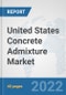 United States Concrete Admixture Market: Prospects, Trends Analysis, Market Size and Forecasts up to 2028 - Product Thumbnail Image