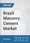 Brazil Masonry Cement Market: Prospects, Trends Analysis, Market Size and Forecasts up to 2028 - Product Thumbnail Image