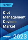 Clot Management Devices Market: Global Industry Trends, Share, Size, Growth, Opportunity and Forecast 2023-2028- Product Image