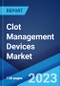 Clot Management Devices Market: Global Industry Trends, Share, Size, Growth, Opportunity and Forecast 2022-2027 - Product Image