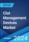 Clot Management Devices Market: Global Industry Trends, Share, Size, Growth, Opportunity and Forecast 2023-2028 - Product Thumbnail Image