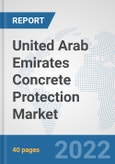 United Arab Emirates Concrete Protection Market: Prospects, Trends Analysis, Market Size and Forecasts up to 2028- Product Image