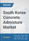 South Korea Concrete Admixture Market: Prospects, Trends Analysis, Market Size and Forecasts up to 2028 - Product Thumbnail Image