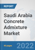 Saudi Arabia Concrete Admixture Market: Prospects, Trends Analysis, Market Size and Forecasts up to 2028- Product Image