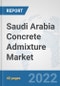 Saudi Arabia Concrete Admixture Market: Prospects, Trends Analysis, Market Size and Forecasts up to 2028 - Product Thumbnail Image
