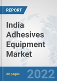 India Adhesives Equipment Market: Prospects, Trends Analysis, Market Size and Forecasts up to 2028- Product Image