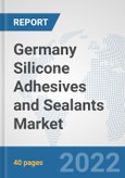 Germany Silicone Adhesives and Sealants Market: Prospects, Trends Analysis, Market Size and Forecasts up to 2028- Product Image