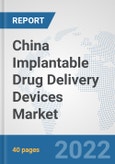 China Implantable Drug Delivery Devices Market: Prospects, Trends Analysis, Market Size and Forecasts up to 2028- Product Image