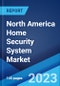 North America Home Security System Market: Industry Trends, Share, Size, Growth, Opportunity and Forecast 2022-2027 - Product Thumbnail Image
