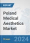 Poland Medical Aesthetics Market: Prospects, Trends Analysis, Market Size and Forecasts up to 2030 - Product Image