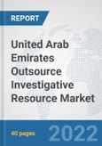 United Arab Emirates Outsource Investigative Resource Market: Prospects, Trends Analysis, Market Size and Forecasts up to 2028- Product Image