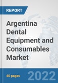 Argentina Dental Equipment and Consumables Market: Prospects, Trends Analysis, Market Size and Forecasts up to 2028- Product Image