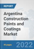 Argentina Construction Paints and Coatings Market: Prospects, Trends Analysis, Market Size and Forecasts up to 2028- Product Image