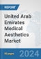 United Arab Emirates Medical Aesthetics Market: Prospects, Trends Analysis, Market Size and Forecasts up to 2030 - Product Image