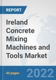 Ireland Concrete Mixing Machines and Tools Market: Prospects, Trends Analysis, Market Size and Forecasts up to 2028- Product Image