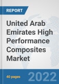 United Arab Emirates High Performance Composites Market: Prospects, Trends Analysis, Market Size and Forecasts up to 2028- Product Image