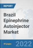 Brazil Epinephrine Autoinjector Market: Prospects, Trends Analysis, Market Size and Forecasts up to 2028- Product Image