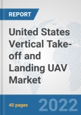 United States Vertical Take-off and Landing (VTOL) UAV Market: Prospects, Trends Analysis, Market Size and Forecasts up to 2028- Product Image