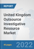 United Kingdom Outsource Investigative Resource Market: Prospects, Trends Analysis, Market Size and Forecasts up to 2028- Product Image