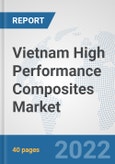 Vietnam High Performance Composites Market: Prospects, Trends Analysis, Market Size and Forecasts up to 2028- Product Image