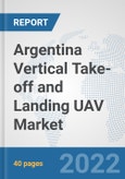 Argentina Vertical Take-off and Landing (VTOL) UAV Market: Prospects, Trends Analysis, Market Size and Forecasts up to 2028- Product Image