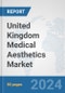 United Kingdom Medical Aesthetics Market: Prospects, Trends Analysis, Market Size and Forecasts up to 2030 - Product Thumbnail Image