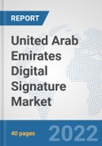 United Arab Emirates Digital Signature Market: Prospects, Trends Analysis, Market Size and Forecasts up to 2028- Product Image