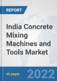 India Concrete Mixing Machines and Tools Market: Prospects, Trends Analysis, Market Size and Forecasts up to 2028- Product Image