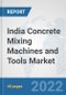 India Concrete Mixing Machines and Tools Market: Prospects, Trends Analysis, Market Size and Forecasts up to 2028 - Product Thumbnail Image