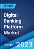 Digital Banking Platform Market: Global Industry Trends, Share, Size, Growth, Opportunity and Forecast 2023-2028- Product Image