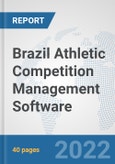 Brazil Athletic Competition Management Software: Prospects, Trends Analysis, Market Size and Forecasts up to 2028- Product Image