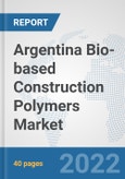 Argentina Bio-based Construction Polymers Market: Prospects, Trends Analysis, Market Size and Forecasts up to 2028- Product Image