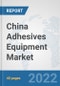 China Adhesives Equipment Market: Prospects, Trends Analysis, Market Size and Forecasts up to 2028 - Product Thumbnail Image